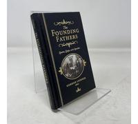 The Founding Fathers: Quotes, Quips And, Speeches