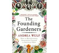 The Founding Gardeners: How the Revolutionary Generation created an American Eden