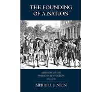 The Founding of a Nation: A History of the American Revolution, 1763-1776