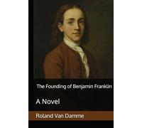 The Founding of Benjamin Franklin: A Novel