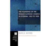 The Founding of the Roman Catholic Church in Oceania, 1825 to 1850: 143 (Princeton Theological Monograph)