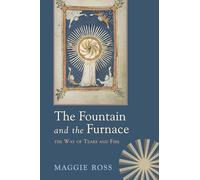 The Fountain and the Furnace: The Way of Tears and Fire