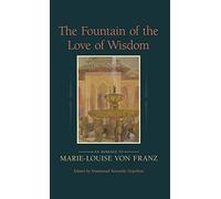 The Fountain of the Love of Wisdom: An Homage to Marie-Louise Von Franz