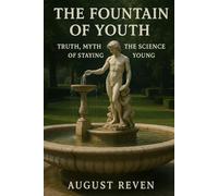 The Fountain of Youth: Truth, Myth, and the Science of Staying Young