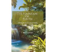 The Fountain of Youth: Unlocking the Secrets to Eternal Vitality