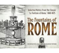 The Fountains of Rome : Selected Plates from the Classic "Le Fontane Di Roma" 1660-1675