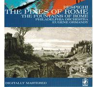 The Fountains of Rome/The Pines of Rome Respighi Eugene Ormandy The Philadelphia Orchestra