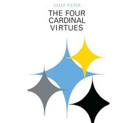 The Four Cardinal Virtues: Human Agency, Intellectual Traditions, and Responsible Knowledge