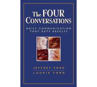 The Four Conversations: Daily Communication That Gets Results: Daily Communication That Gets Results (AGENCY/DISTRIBUTED)