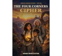 THE FOUR CORNERS CIPHER: A Fact-Filled Mystery Adventure Across the American Southwest
