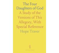 The Four Daughters of God: A Study of the Versions of This Allegory, With Special Reference