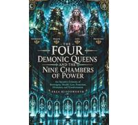 The Four Demonic Queens and the Nine Chambers of Power: An Operative Grimoire of Sovereignty, Wealth, Love, Protection, Divination, and Transformation