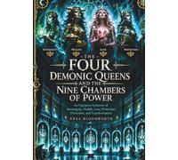 The Four Demonic Queens and the Nine Chambers of Power: An Operative Grimoire of Sovereignty, Wealth, Love, Protection, Divination, and Transformation