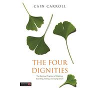 The Four Dignities: The Spiritual Practice of Walking, Standing, Sitting, and Lying Down