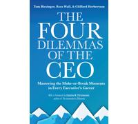 The Four Dilemmas of the CEO : Mastering the make-or-break moments in every executive’s career