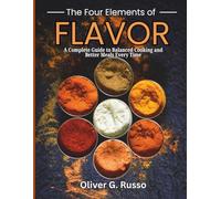 The Four Elements of Flavor: A Complete Guide to Balanced Cooking and Better Meals Every Time