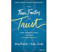 The Four Factors of Trust: How Organizations Can Earn Lifelong Loyalty