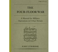 The Four-Floor War: A Manual for Military Operations on Urban Terrain (Public Safety)