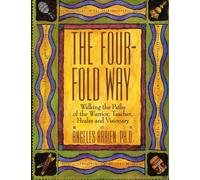 The Four-Fold Way : Walking the Paths of the Warrior, Teacher, Healer, and Visionary