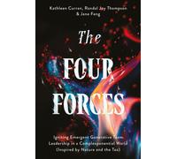 The Four Forces : Igniting Emergent Generative Team Leadership in a Complexponential World (Inspired by Nature and the Tao)