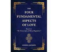 The Four Fundamental Aspects of Love: Based on "The Transcripts of Mary Magdalene"