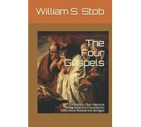 The Four Gospels: A Guide to Their Historical Background and Characteristic Differences: Revised and Abridged