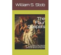 The Four Gospels: A Guide to Their Historical Background and Characteristic Differences: Revised and Expanded