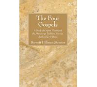 The Four Gospels: A Study of Origins, Treating of the Manuscript Tradition, Sources, Authorship, & Dates