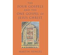 The Four Gospels and the One Gospel of Jesus Christ: An Investigation of the Collection and Origin of the Canonical Gospels