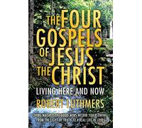 The Four Gospels of Jesus the Christ: Living Here and Now