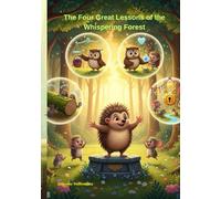 The Four Great Lessons of the Whispering Forest: Can Timid the Hedgehog, who is afraid of climbing a log, save the future of a whole forest? Four ... Courage, Balance, Kindness, and Honesty!