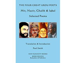 The Four Great Urdu Poets: Mir, Nazir, Ghalib & Iqbal: Selected Poems