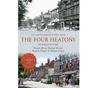 The Four Heatons Through Time: Heaton Moor, Heaton Mersey, Heaton Chapel & Heaton Norris