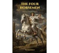 The Four Horsemen: A Closer Look at Revelation Chapter Six: Understanding Prophetic Conditions for the Last Days