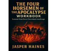 The Four Horsemen of the Apocalypse Workbook: Lessons from Steve Cioccolanti teachings
