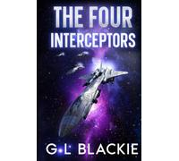 The Four Interceptors: One Squadron. Four Interceptors. Infinite Consequences (A Joe Howling Wolfe sci-fi adventure)
