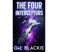 The Four Interceptors: One Squadron. Four Interceptors. Infinite Consequences (A Joe Howling Wolfe sci-fi adventure)