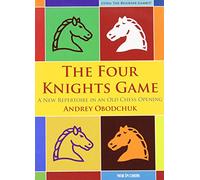The Four Knights Game: A New Repertoire in an Old Chess Opening (New in Chess)