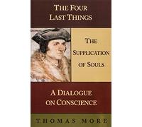 The Four Last Things/The Supplication of Souls/A Dialogue on Conscience
