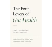 The Four Levers of Gut Health: A Gastroenterologist’s Framework for IBS, GERD, Constipation, and Digestive Health