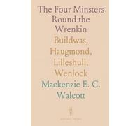 The Four Minsters Round the Wrenkin: Buildwas, Haugmond, Lilleshull, Wenlock