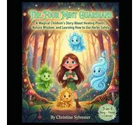 The Four Mint Guardians: A Magical Children’s Story About Healing Plants, Nature Wisdom, and Learning How to Use Herbs Safely