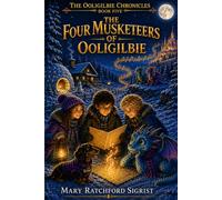 The Four Musketeers of Ooligilbie (The Ooligilbie Chronicles)