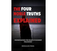 THE FOUR NOBLE TRUTHS EXPLAINED: UNDERSTANDING THE HEART OF BUDDHIST PHILOSOPHY