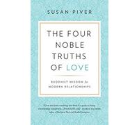 The Four Noble Truths of Love: Buddhist Wisdom for Modern Relationships