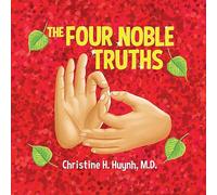 The Four Noble Truths: The Buddha’s First Sermon In Buddhism For Children - A Buddhist Teaching For Kids: 8 (Bringing the Buddha's Teachings into Practice)