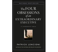The Four Obsessions of an Extraordinary Executive: A Leadership Fable (J-B Lencioni Series)
