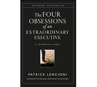 The Four Obsessions of an Extraordinary Executive: A Leadership Fable