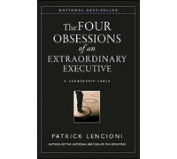 The Four Obsessions of an Extraordinary Executive: A Leadership Fable (J-B Lencioni Series)