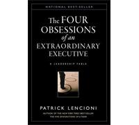 The Four Obsessions of an Extraordinary Executive by Patrick Lencioni